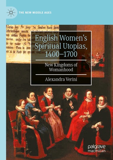 Alexandra Verini - English Women’s Spiritual Utopias, 1400-1700, Häftad