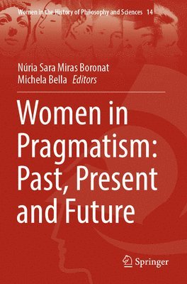 Women in Pragmatism: Past, Present and Future 1