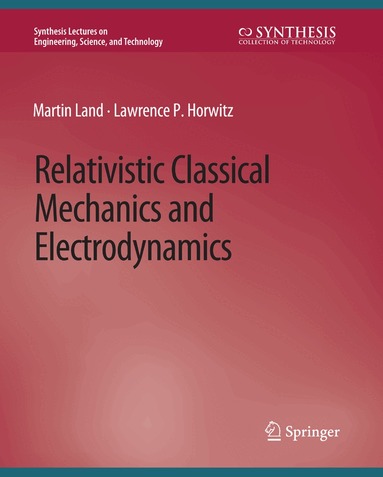 Martin Land, Lawrence P. Horwitz - Relativistic Classical Mechanics and Electrodynamics, Häftad