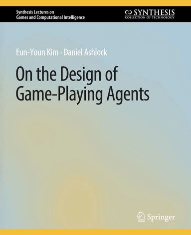Eun-Youn Kim, Daniel Ashlock - On the Design of Game-Playing Agents, Häftad