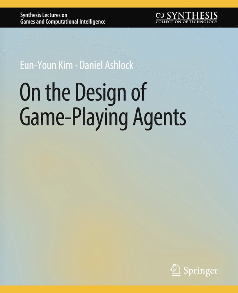 Eun-Youn Kim, Daniel Ashlock - On the Design of Game-Playing Agents, Häftad