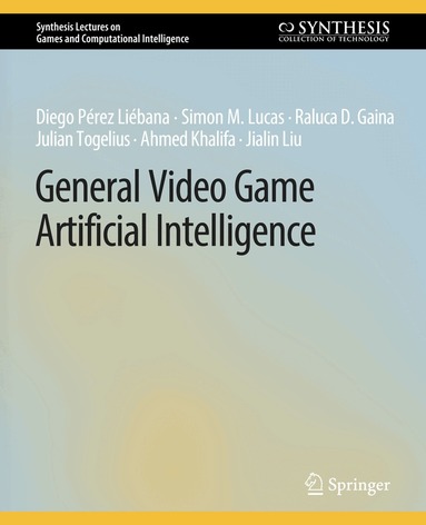 Diego Pérez Liébana, Simon M. Lucas, Raluca D. Gaina, Julian Togelius, Ahmed Khalifa, Jialin Liu - General Video Game Artificial Intelligence, Häftad