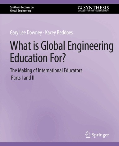Gary Downey, Kacey Beddoes - What is Global Engineering Education For? The Making of International Educators, Part I & II, Häftad
