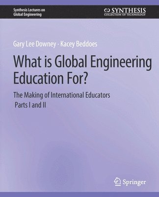What is Global Engineering Education For? The Making of International Educators, Part I & II 1