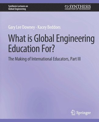 bokomslag What is Global Engineering Education For? The Making of International Educators, Part III