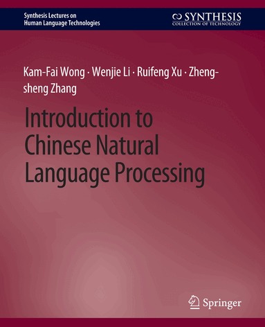 Kam-Fai Wong, Wenjie Li, Ruifeng Xu, Zheng-sheng Zhang - Introduction to Chinese Natural Language Processing, Häftad