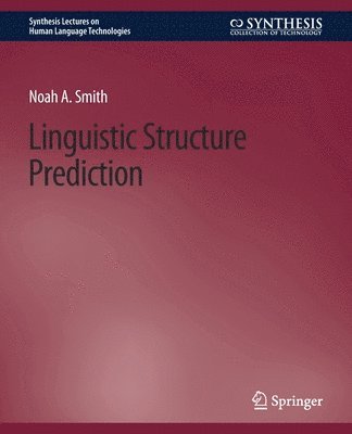 Noah A. Smith - Linguistic Structure Prediction, Häftad