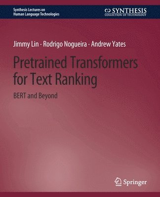 Jimmy Lin, Rodrigo Nogueira, Andrew Yates - Pretrained Transformers for Text Ranking, Häftad