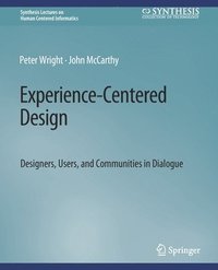 bokomslag Experience-Centered Design: Designers, Users, and Communities in Dialogue