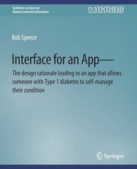 bokomslag Interface for an AppThe design rationale leading to an app that allows someone with Type 1 diabetes to self-manage their condition