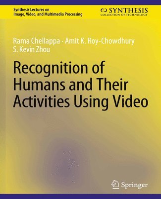 Rama Chellappa, Amit K. Roy-Chowdhury, S. Kevin Zhou - Recognition of Humans and Their Activities Using Video, Häftad