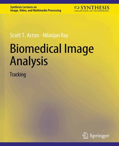 Scott T. Acton, Nilanjan Ray - Biomedical Image Analysis, Häftad