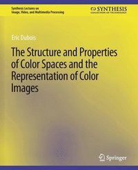 bokomslag The Structure and Properties of Color Spaces and the Representation of Color Images