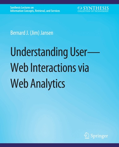 Bernard J. Jansen - Understanding User-Web Interactions via Web Analytics, Häftad