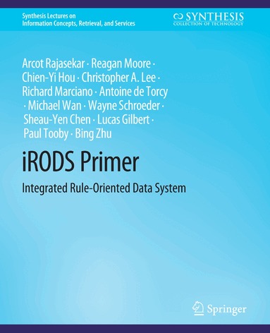 Arcot Rajasekar, Reagan Moore, Chien-Yi Hou, Christopher A. Lee, Richard Marciano, Michael Wan, Wayne Schroder, Sheau-Yen Chen - iRODS Primer, Häftad