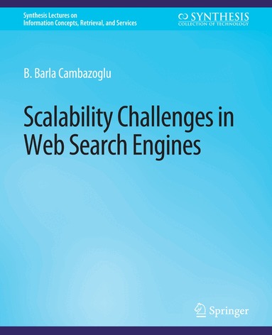 B. Barla Cambazoglu, Ricardo Baeza-Yates - Scalability Challenges in Web Search Engines, Häftad