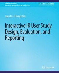 bokomslag Interactive IR User Study Design, Evaluation, and Reporting