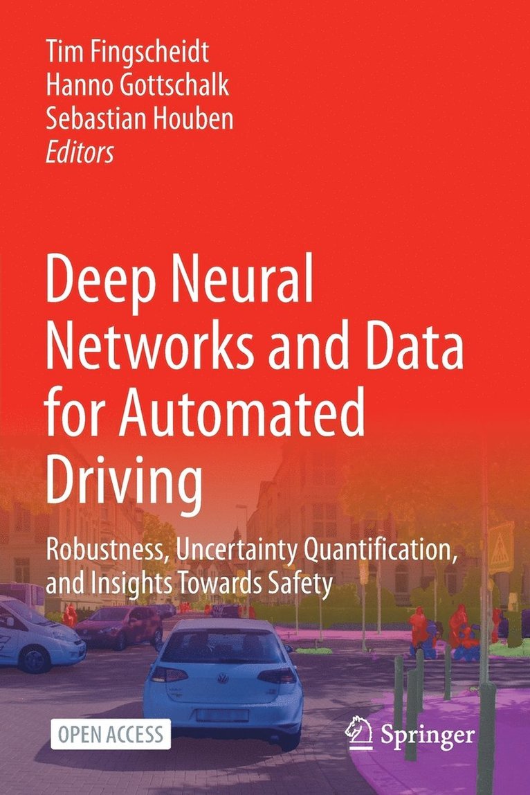 Jeonghoon Mo, Tim Fingscheidt, Hanno Gottschalk - Deep Neural Networks and Data for Automated Driving: Robustness, Uncertainty Quantification, and Insights Towards Safety, Häftad