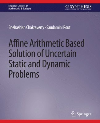 Snehashish Chakraverty, Saudamini Rout - Affine Arithmetic Based Solution of Uncertain Static and Dynamic Problems, Häftad