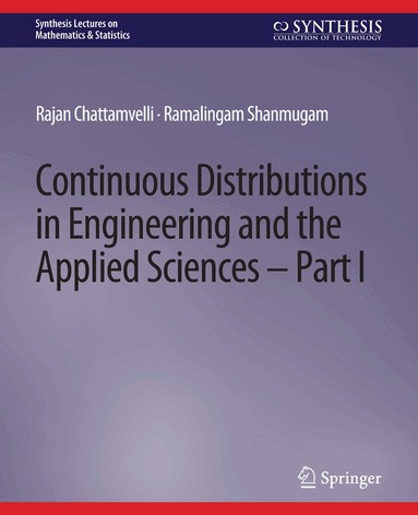 Rajan Chattamvelli, Ramalingam Shanmugam - Continuous Distributions in Engineering and the Applied Sciences -- Part I, Häftad