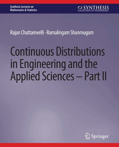 Rajan Chattamvelli, Ramalingam Shanmugam - Continuous Distributions in Engineering and the Applied Sciences -- Part II, Häftad