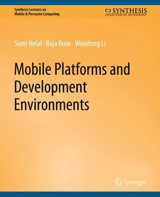 Sumi Helal, Raja Bose, Wendong Li - Mobile Platforms and Development Environments, Häftad