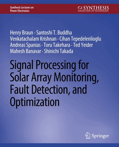 Henry Braun, Mahesh Banavar, Andreas Spanias, Venkatachalam Krishnan, CIHAN TEPEDELENLIOGLU, Tohru Takemasa, Shinichi Takeda - Signal Processing for Solar Array Monitoring, Fault Detection, and Optimization, Häftad