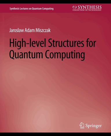 Jaroslaw Miszczak - High Level Structures for Quantum Computing, Häftad