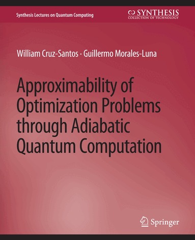William Cruz-Santos, Guillermo Morales-Luna - Approximability of Optimization Problems through Adiabatic Quantum Computation, Häftad