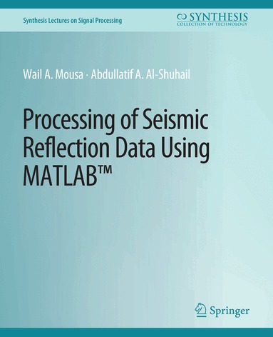 Wail A. Mousa, Abdullatif A. Al-Shuhail - Processing of Seismic Reflection Data Using MATLAB, Häftad