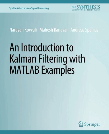 Narayan Kovvali, Mahesh Banavar, Andreas Spanias - Introduction to Kalman Filtering with MATLAB Examples, Häftad