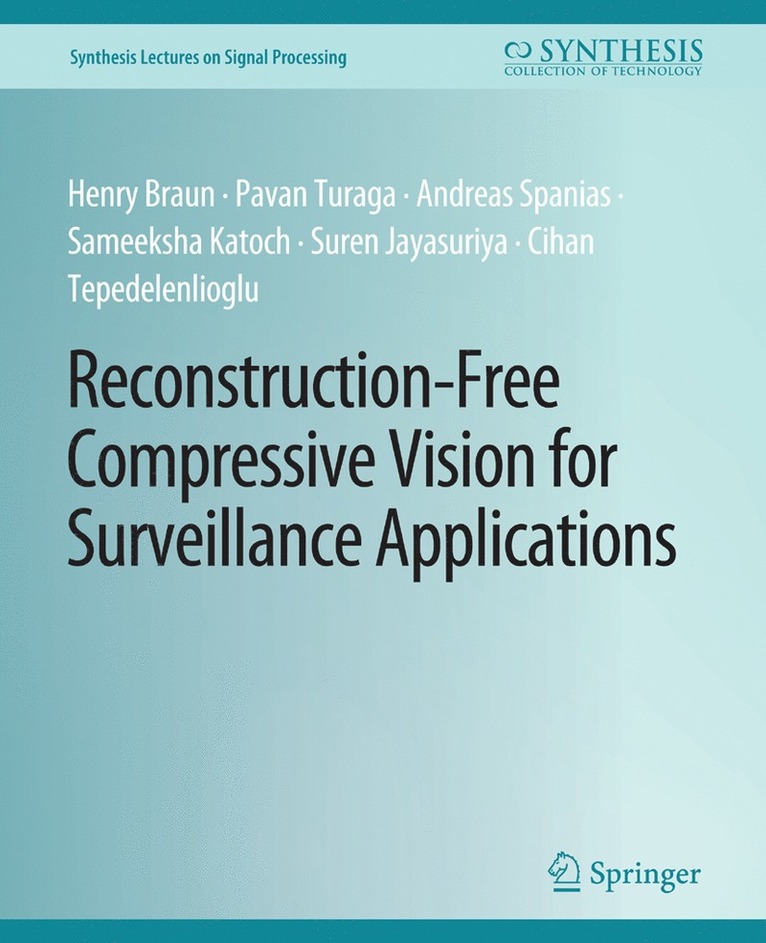 Henry Braun, Pavan Turaga, Andreas Spanias, Sameeksha Katoch, Suren Jayasuriya, Cihan Tepedelenlioglu - Reconstruction-Free Compressive Vision for Surveillance Applications, Häftad