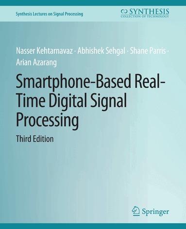 Abhishek Sehgal, Shane Parris, Arian Azarang, Nasser Kehtarnavaz - Smartphone-Based Real-Time Digital Signal Processing, Third Edition, Häftad