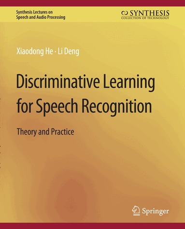 Xiadong He, Li Deng - Discriminative Learning for Speech Recognition, Häftad