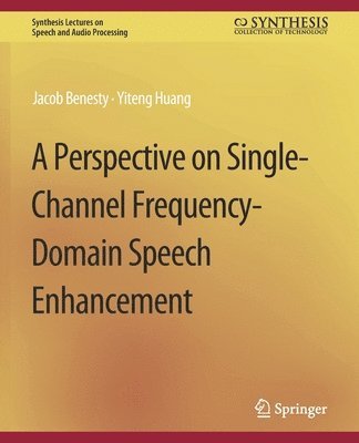 bokomslag A Perspective on Single-Channel Frequency-Domain Speech Enhancement