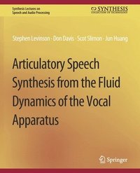 bokomslag Articulatory Speech Synthesis from the Fluid Dynamics of the Vocal Apparatus