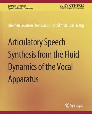 bokomslag Articulatory Speech Synthesis from the Fluid Dynamics of the Vocal Apparatus