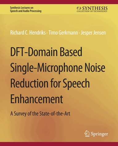 Richard C. Hendriks, Timo Gerkmann, Jesper Jensen - DFT-Domain Based Single-Microphone Noise Reduction for Speech Enhancement, Häftad