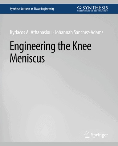 Kyriacos Athanasiou, Johannah Sanchez-Adams - Engineering the Knee Meniscus, Häftad
