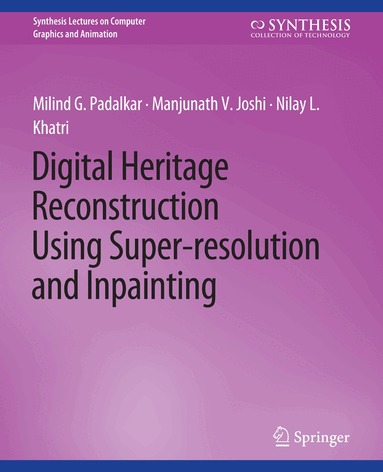 Milind G. Padalkar, Manjunath V. Joshi, Nilay L. Khatri - Digital Heritage Reconstruction Using Super-resolution and Inpainting, Häftad