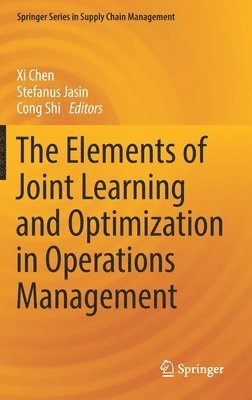 Xi Chen, Stefanus Jasin, Cong Shi, XI Chen - Elements of Joint Learning and Optimization in Operations Management, Inbunden