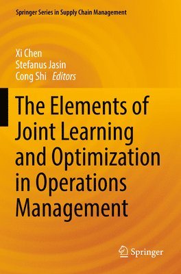 Xi Chen, Stefanus Jasin, Cong Shi, XI Chen - Elements of Joint Learning and Optimization in Operations Management, Häftad