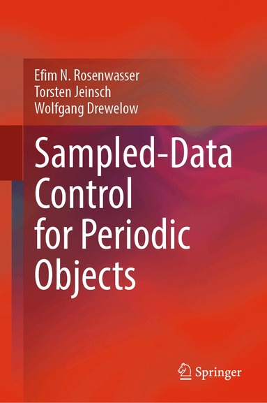 Efim N. Rosenwasser, Torsten Jeinsch, Wolfgang Drewelow - Sampled-Data Control for Periodic Objects, Inbunden