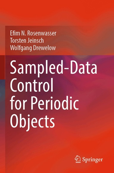 Efim N. Rosenwasser, Torsten Jeinsch, Wolfgang Drewelow - Sampled-Data Control for Periodic Objects, Häftad