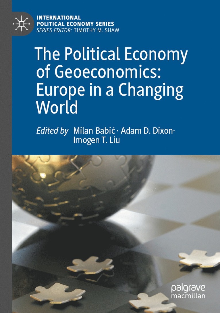 Milan Babić, Adam D. Dixon, Imogen T. Liu, Milan Babic - Political Economy of Geoeconomics: Europe in a Changing World, Häftad