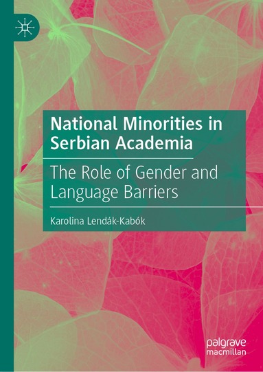 Karolina Lendák-Kabók - National Minorities in Serbian Academia, Inbunden