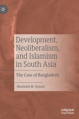 bokomslag Development, Neoliberalism, and Islamism in South Asia