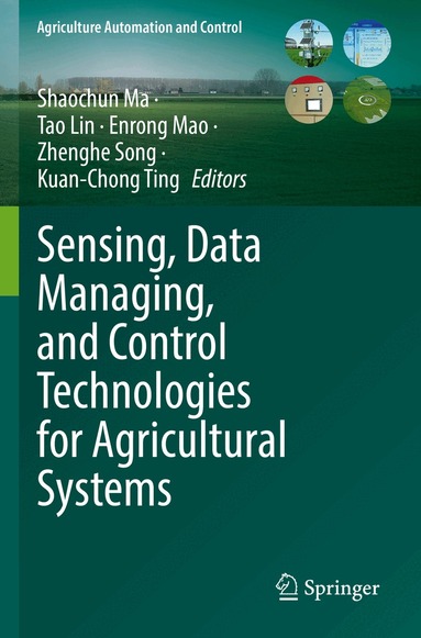 Shaochun Ma, Tao Lin, Enrong Mao, Zhenghe Song, Kuan-Chong Ting - Sensing, Data Managing, and Control Technologies for Agricultural Systems, Häftad
