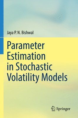 Jaya P. N. Bishwal - Parameter Estimation in Stochastic Volatility Models, Häftad