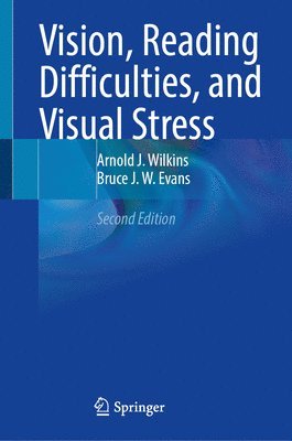 Arnold J. Wilkins, Bruce J. W. Evans - Vision, Reading Difficulties, and Visual Stress, Inbunden